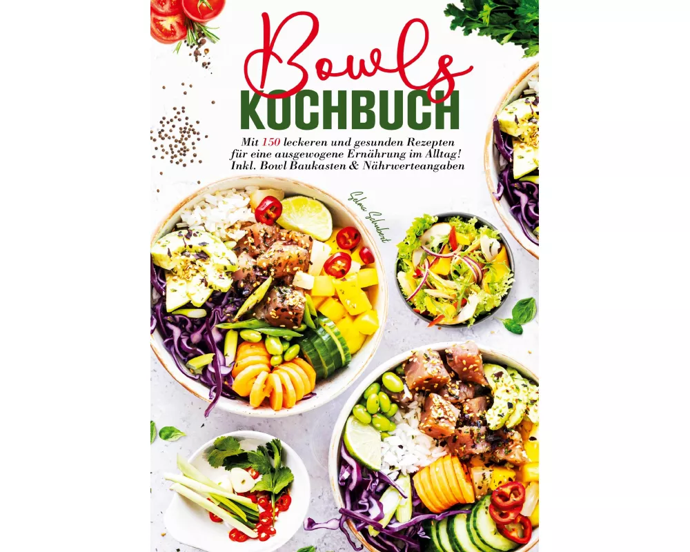 Bowls Kochbuch - 150 gesunde und leckere Rezepte für jeden Tag