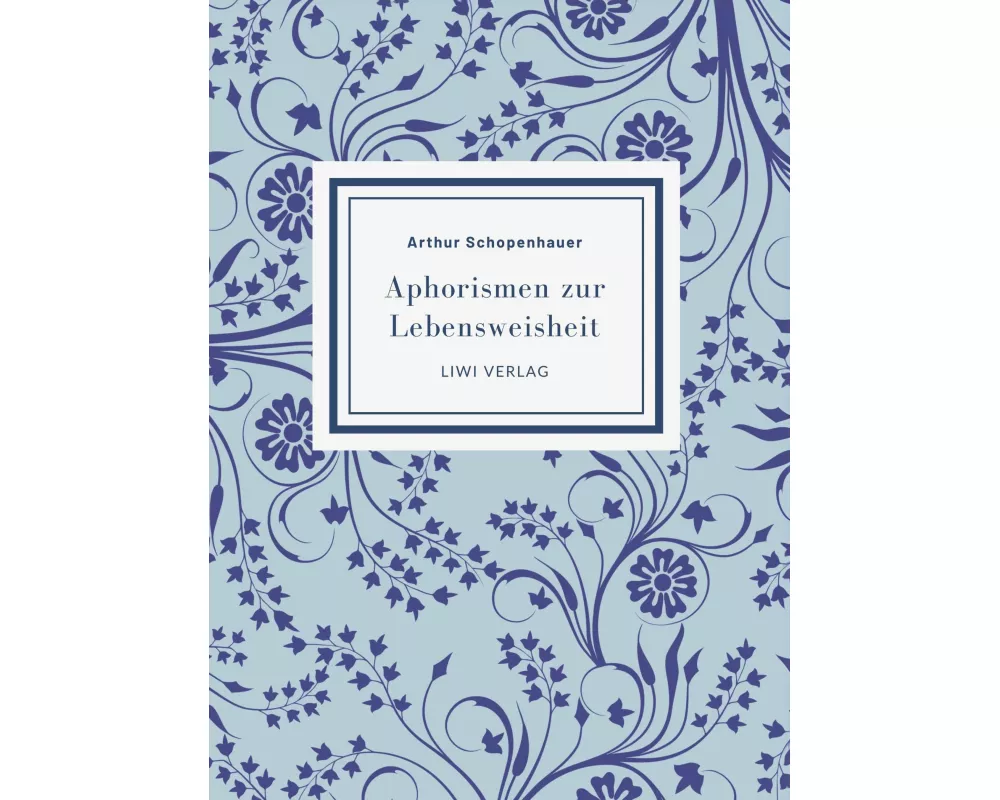 Arthur Schopenhauer: Aphorismen zur Lebensweisheit. Vollständige Neuausgabe