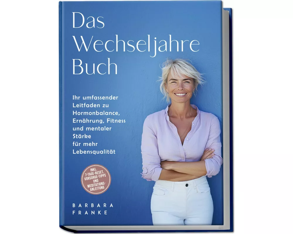 Das Wechseljahre Buch: Ihr umfassender Leitfaden zu Hormonbalance, Ernährung, Fitness und mentaler Stärke für mehr Lebensqualität – inkl. 7-Tage-Reset