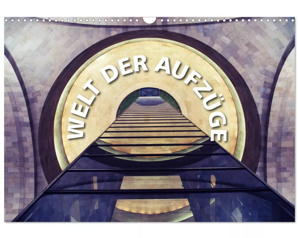 Welt der Aufzüge (Wandkalender 2026 DIN A3 quer), CALVENDO Monatskalender