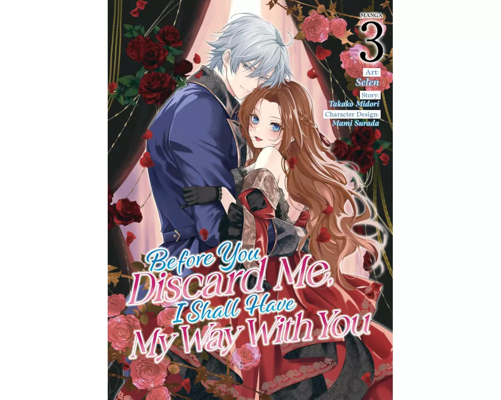 Before You Discard Me, I Shall Have My Way With You (Manga) Vol. 3