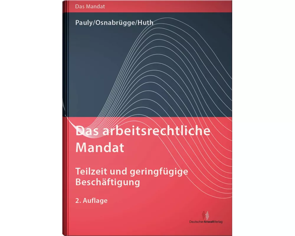 Das arbeitsrechtliche Mandat: Teilzeit und geringfügige Beschäftigung