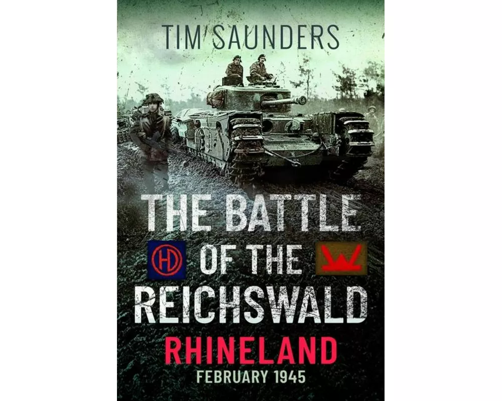 The Battle of the Reichswald - Rhineland