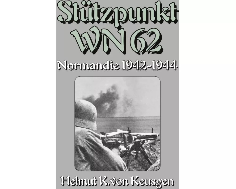 Stützpunkt WN 62 - Normandie 1942-1944