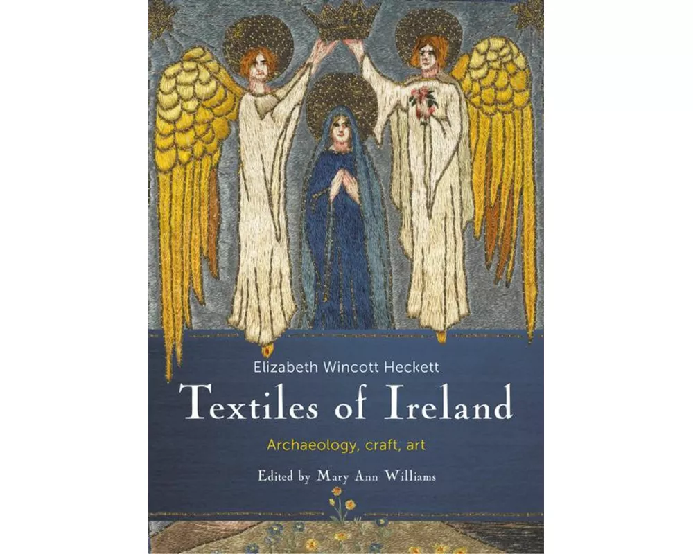 Craft Textiles in Ireland; Archaeology, History