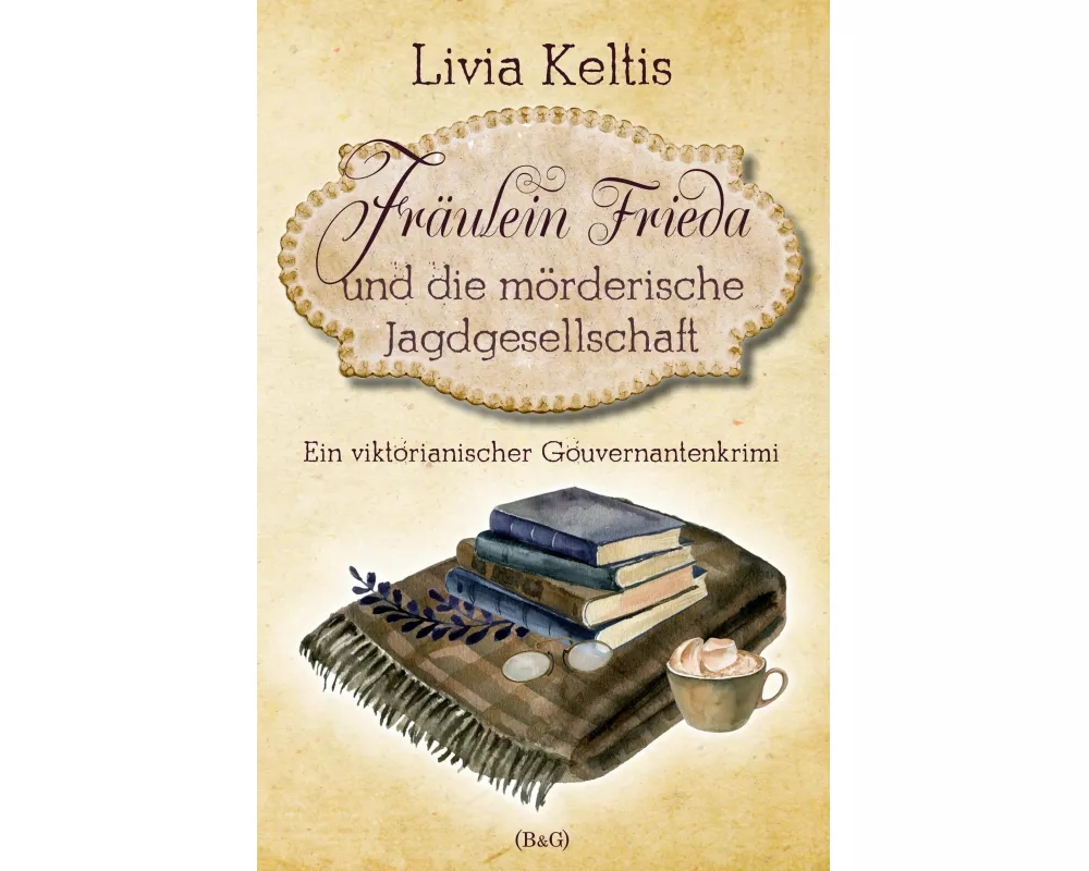 Fräulein Frieda und die mörderische Jagdgesellschaft. Ein viktorianischer Gouvernantenkrimi