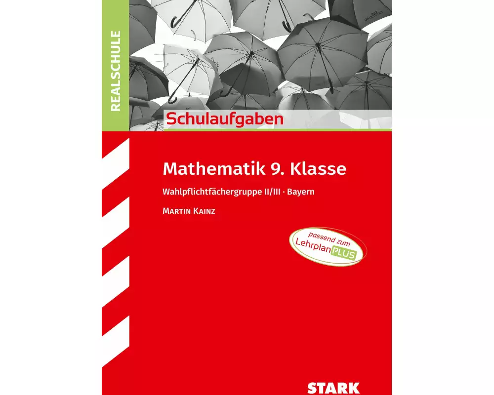 STARK Mathematik II/III 9. Klasse - Schulaufgaben Realschule Bayern