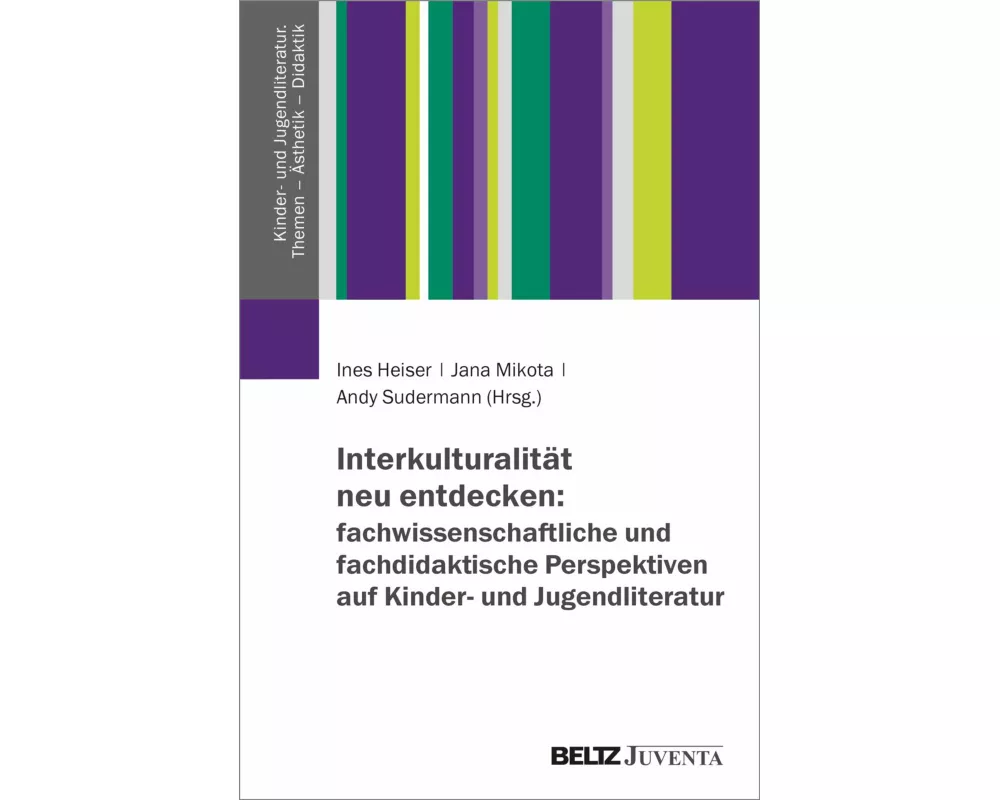 Interkulturalität neu entdecken: fachwissenschaftliche und fachdidaktische Perspektiven auf Kinder- und Jugendliteratur