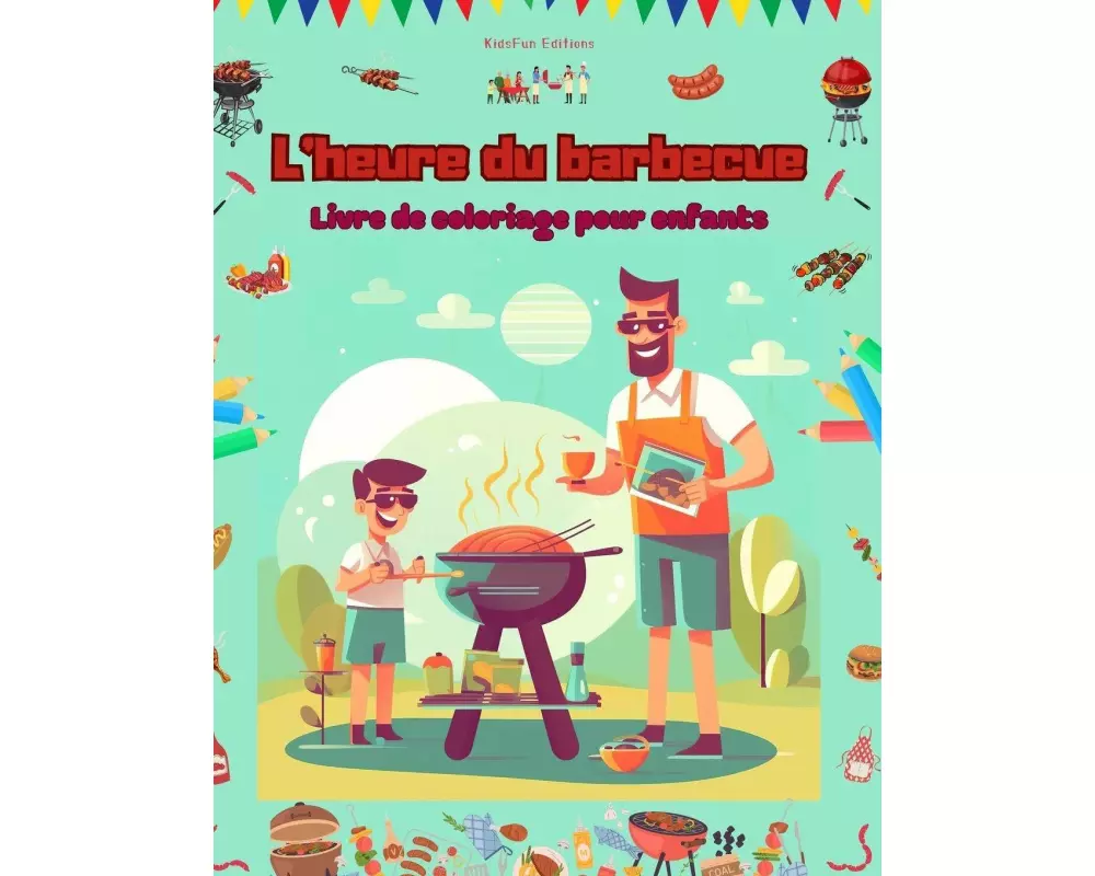 L'heure du barbecue - Livre de coloriage pour enfants - Des designs joyeux pour encourager la vie en plein air