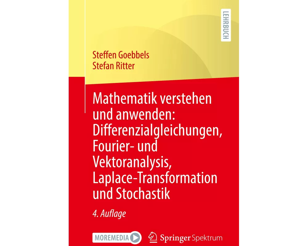 Mathematik verstehen und anwenden: Differenzialgleichungen, Fourier- und Vektoranalysis, Laplace-Transformation und Stochastik