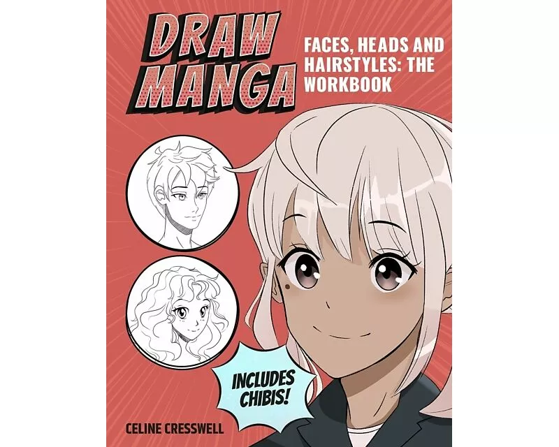 Draw Manga Faces, Heads and Hairstyles: The Workbook