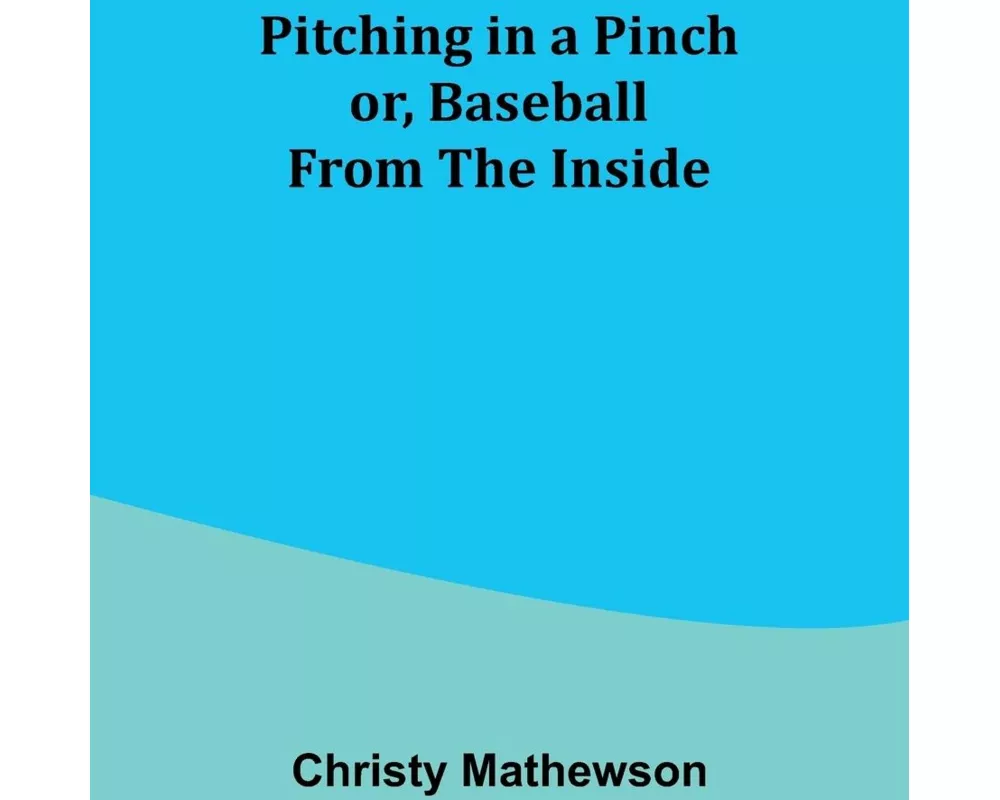 Pitching in a Pinch; or, Baseball from the Inside