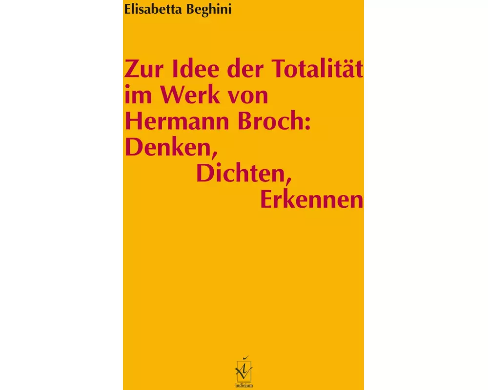 Zur Idee der Totalität im Werk von Hermann Broch: Denken, Dichten, Erkennen