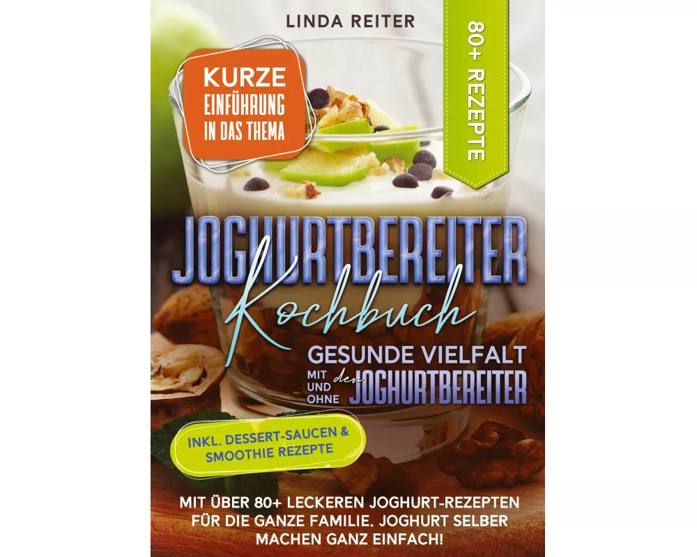 Joghurtbereiter Kochbuch - Gesunde Vielfalt mit und ohne den Joghurtbereiter