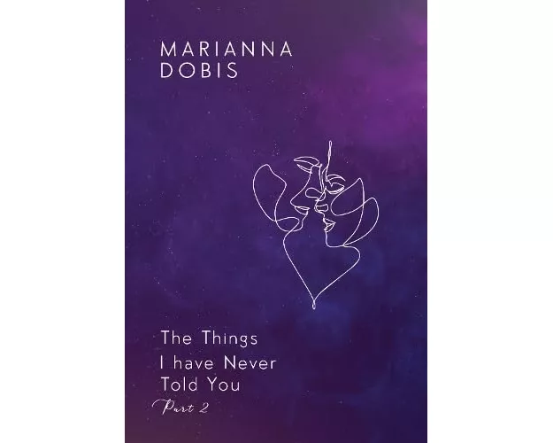 The Things I have Never Told You Part 2