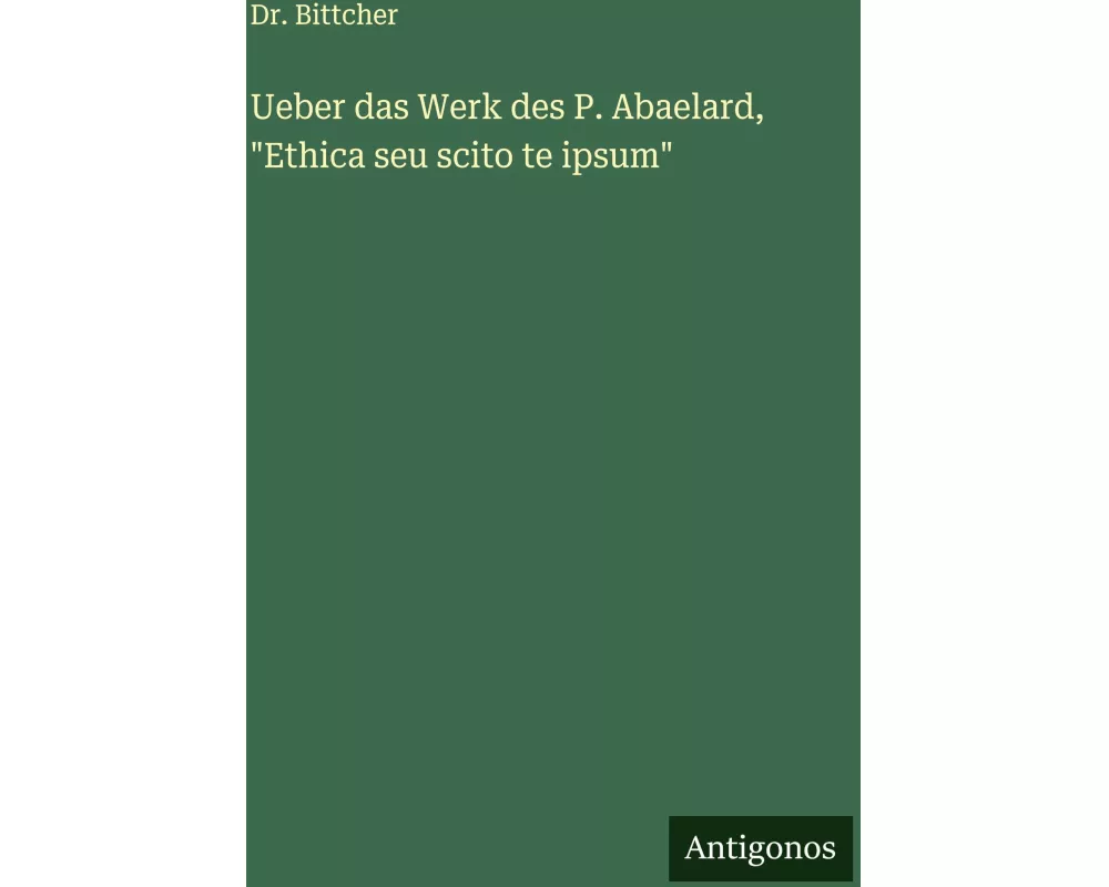 Ueber das Werk des P. Abaelard, "Ethica seu scito te ipsum"