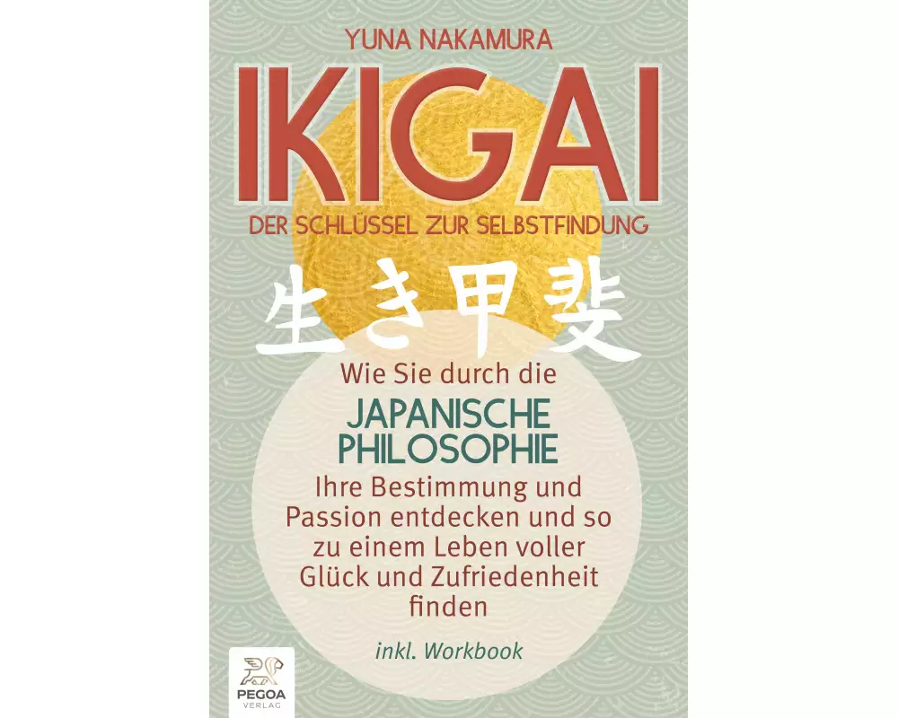 Ikigai - Der Schlüssel zur Selbstfindung: Wie Sie durch die japanische Philosophie Ihre Bestimmung und Passion entdecken und so zu einem Leben voller