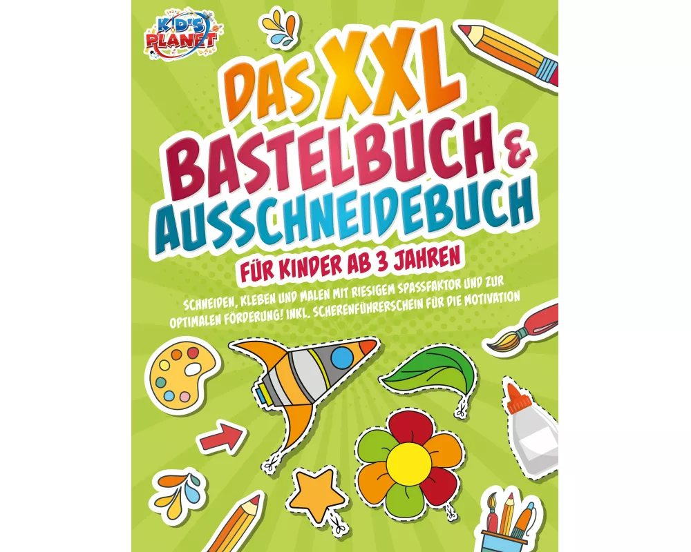 Das XXL Bastelbuch & Ausschneidebuch für Kinder ab 3 Jahren: Schneiden, Kleben und Malen mit riesigem Spaßfaktor und zur optimalen Förderung! Inkl. Sc