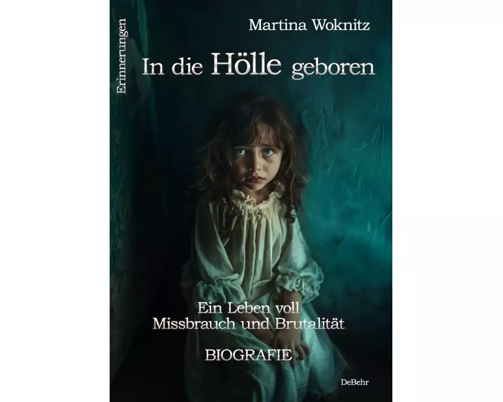 In die Hölle geboren - Ein Leben voll Missbrauch und Brutalität - Biografie - Erinnerungen