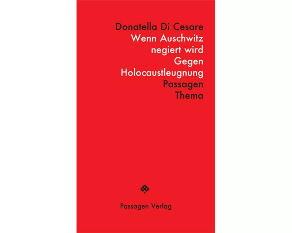 Wenn Auschwitz negiert wird