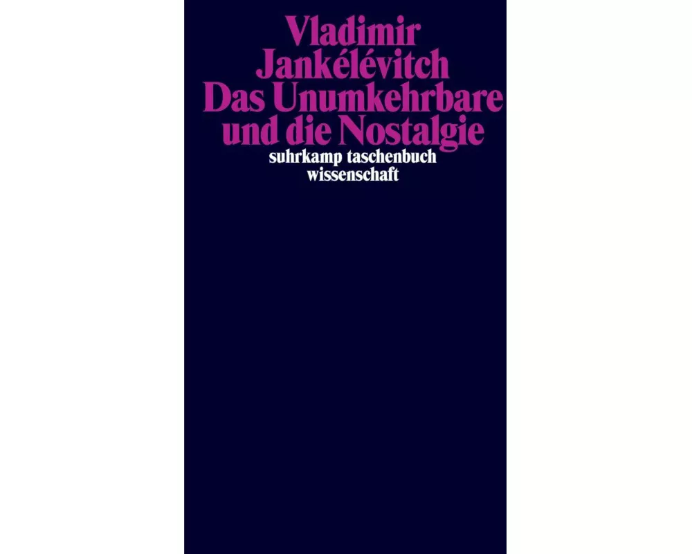 Das Unumkehrbare und die Nostalgie