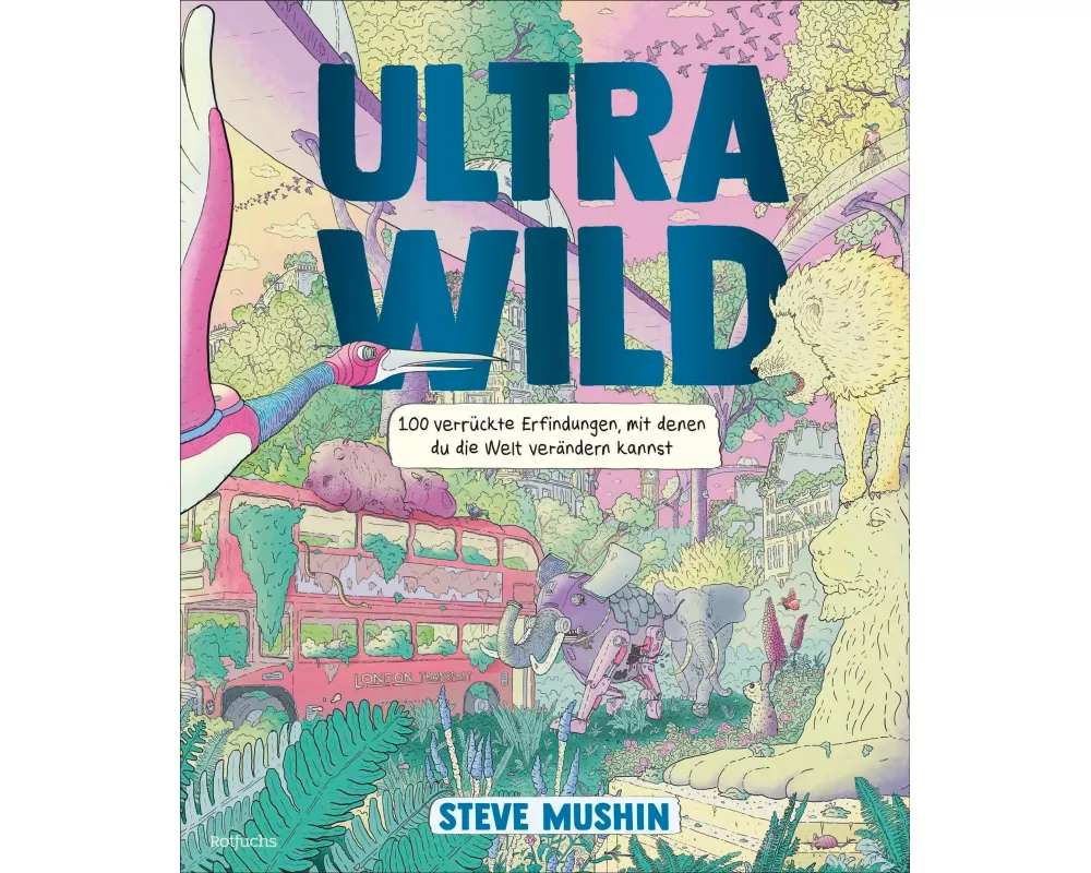 Ultrawild – 100 verrückte Erfindungen, mit denen du die Welt verändern kannst