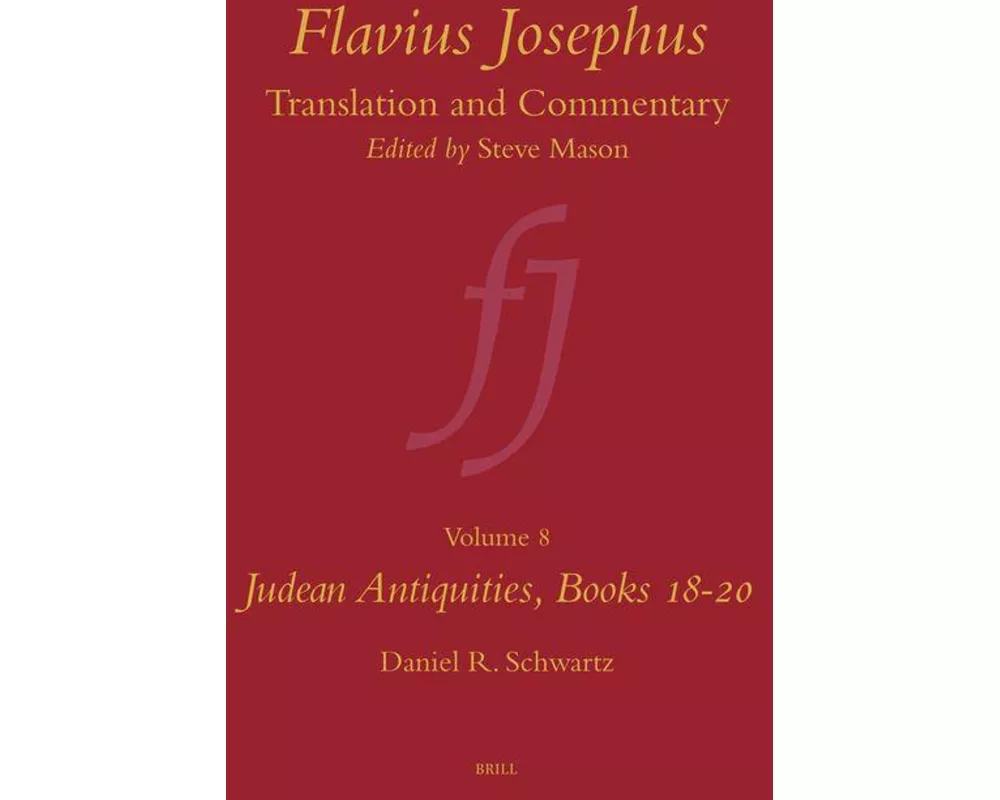 Flavius Josephus: Translation and Commentary, Volume 8: Judean Antiquities, Books 18-20