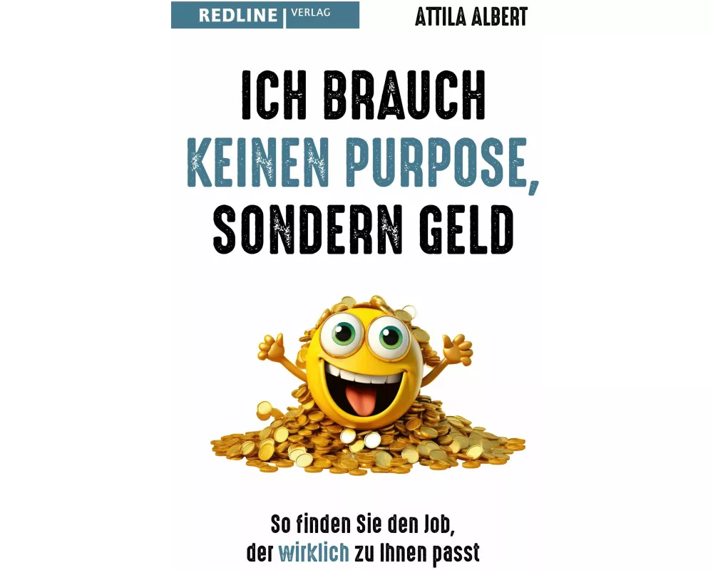 Ich brauch keinen Purpose, sondern Geld