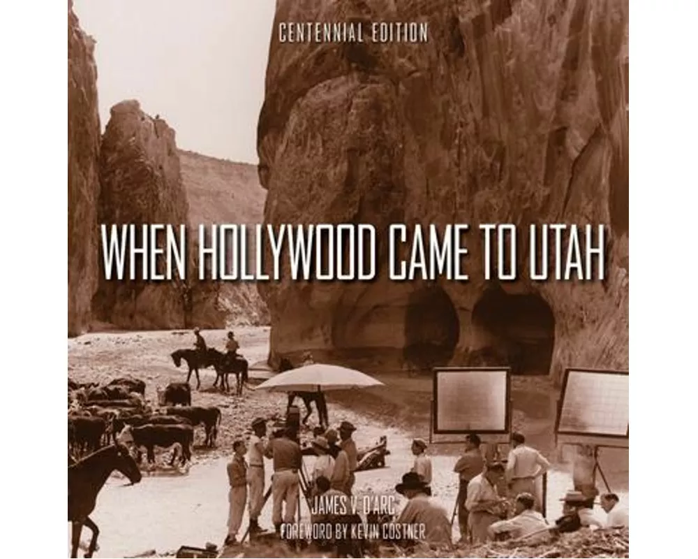 When Hollywood Came to Utah Centennial Edition