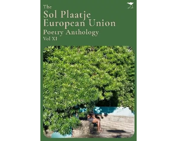 The Sol Plaatje European Union Poetry Anthology Vol XI