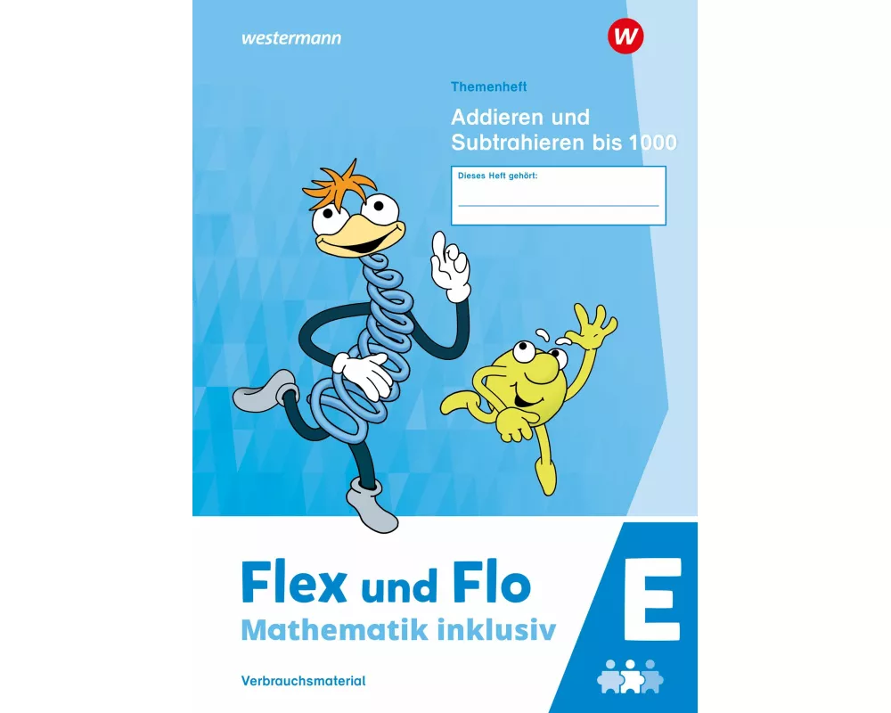 Flex und Flo - Mathematik inklusiv. Themenheft Addieren und Subtrahieren bis 1000 E