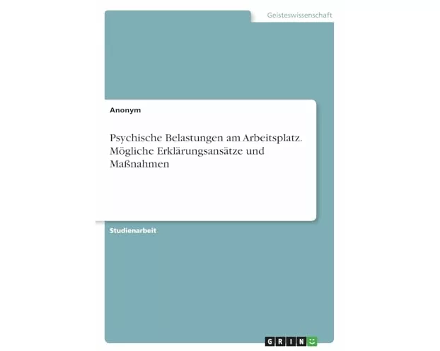 Psychische Belastungen am Arbeitsplatz. Mögliche Erklärungsansätze und Maßnahmen