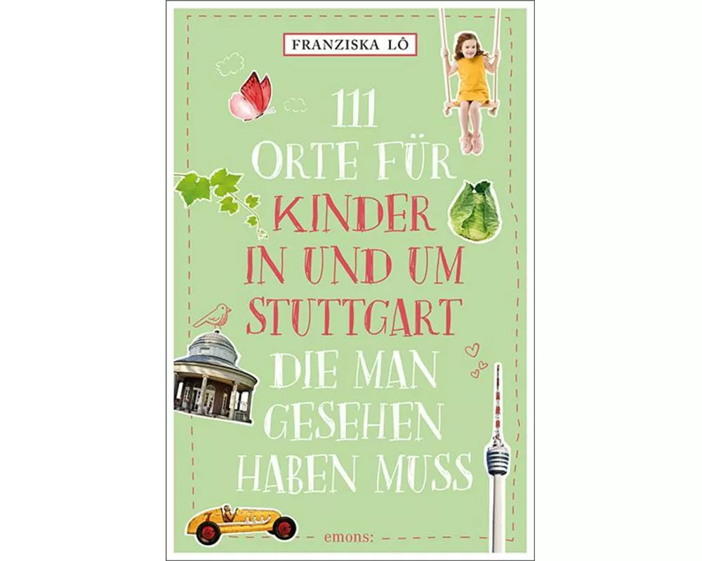 111 Orte für Kinder in und um Stuttgart, die man gesehen haben muss