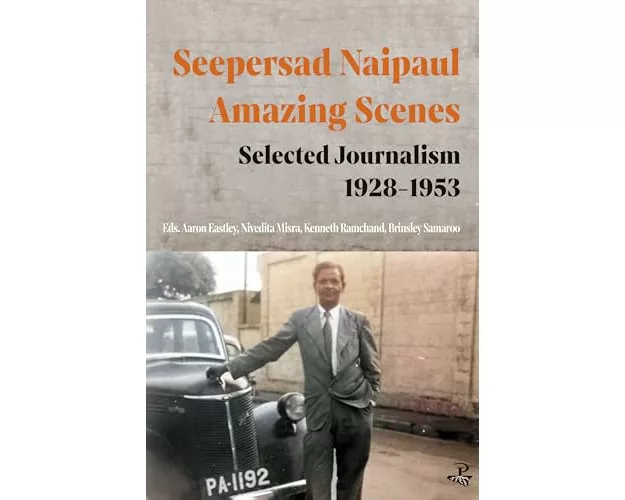 Seepersad Naipaul, Amazing Scenes: Selected Journalism 1928-1953