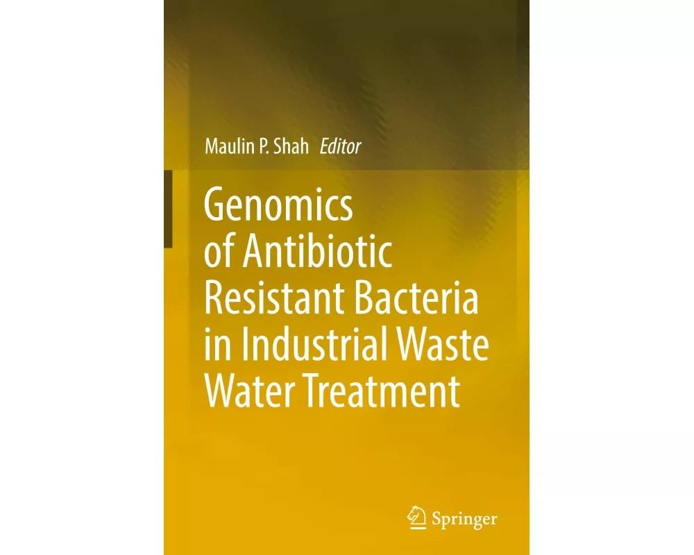 Genomics of Antibiotic Resistant Bacteria in Industrial Waste Water Treatment