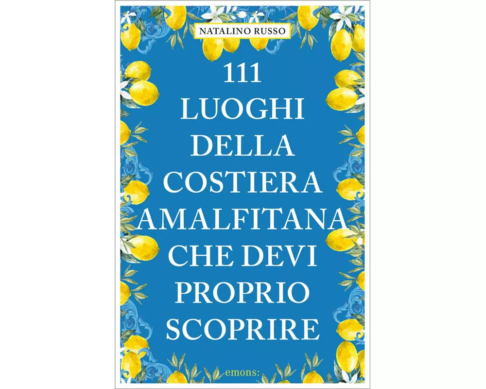 111 luoghi della Costiera Amalfitana che devi proprio scoprire