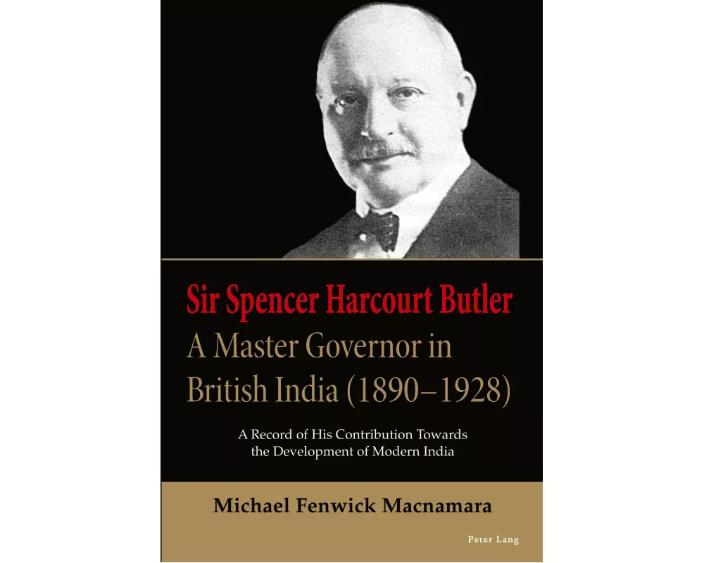 Sir Spencer Harcourt Butler: A Master Governor in British India (1890–1928)