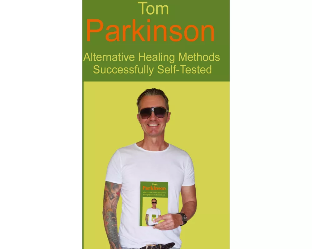 Tom Parkinson - Alternative Healing Methods Successfully Self-Tested