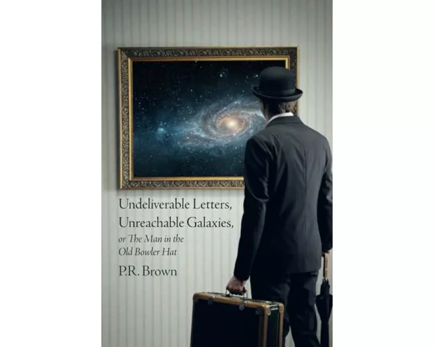 Undeliverable Letters, Unreachable Galaxies - Or, The Man in the Old Bowler Hat