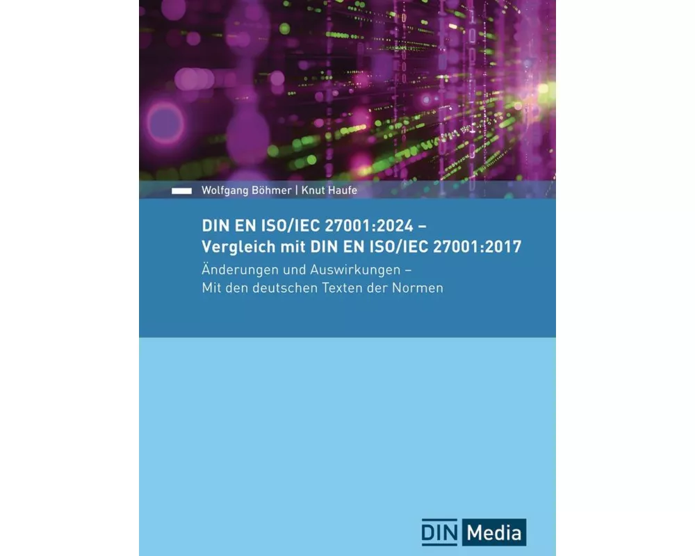 DIN EN ISO/IEC 27001:2024 - Vergleich mit DIN EN ISO/IEC 27001:2017, Änderungen und Auswirkungen
