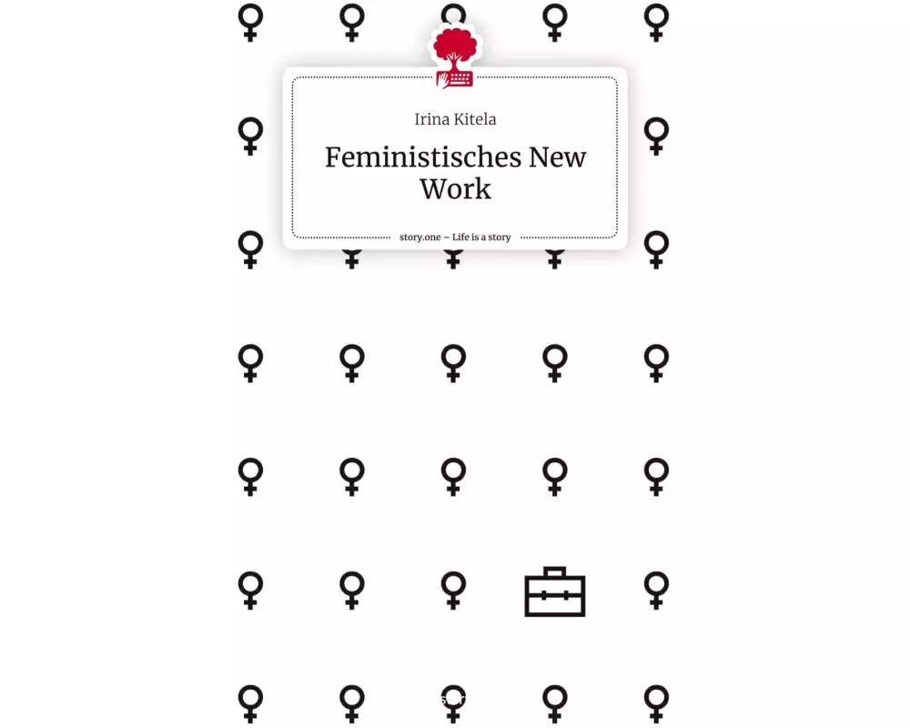 Feministisches New Work. Life is a Story - story.one