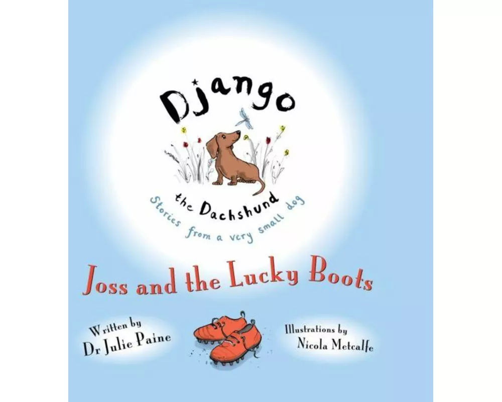 Django the Dachshund Stories from a Very Small Dog: Joss and the Lucky Boots