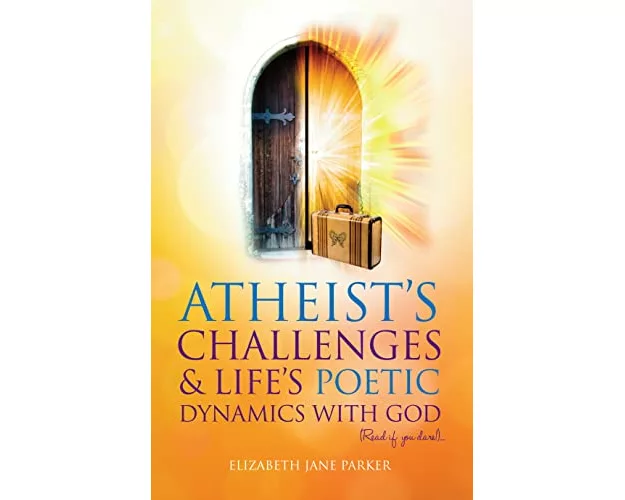 AtheistsaÂ€Â™ Challenges & LifeaÂ€Â™s Poetic Dynamics With God