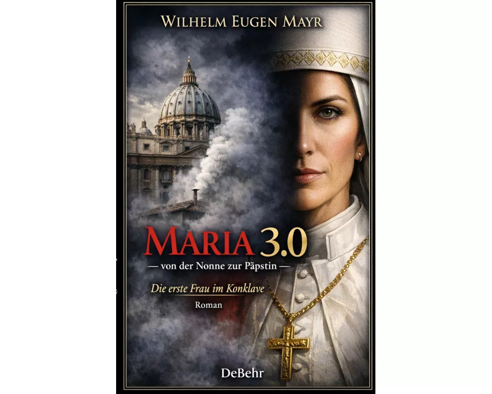 Maria 3.0 - Von der Nonne zur Päpstin - Roman