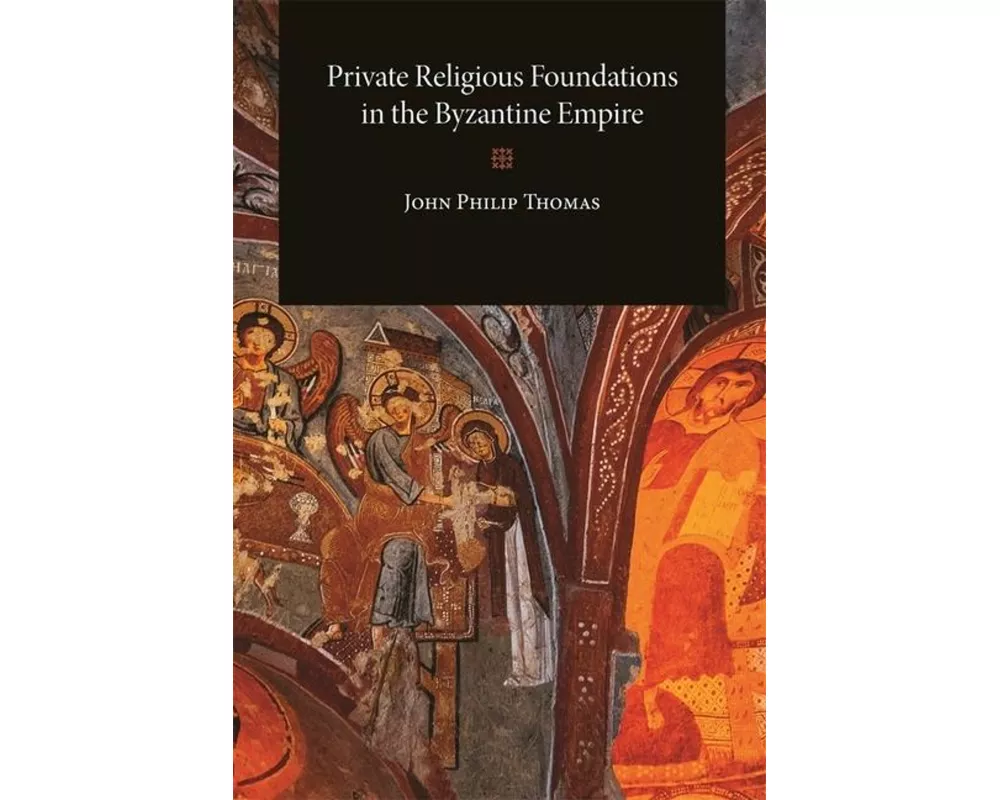 Private Religious Foundations in the Byzantine Empire