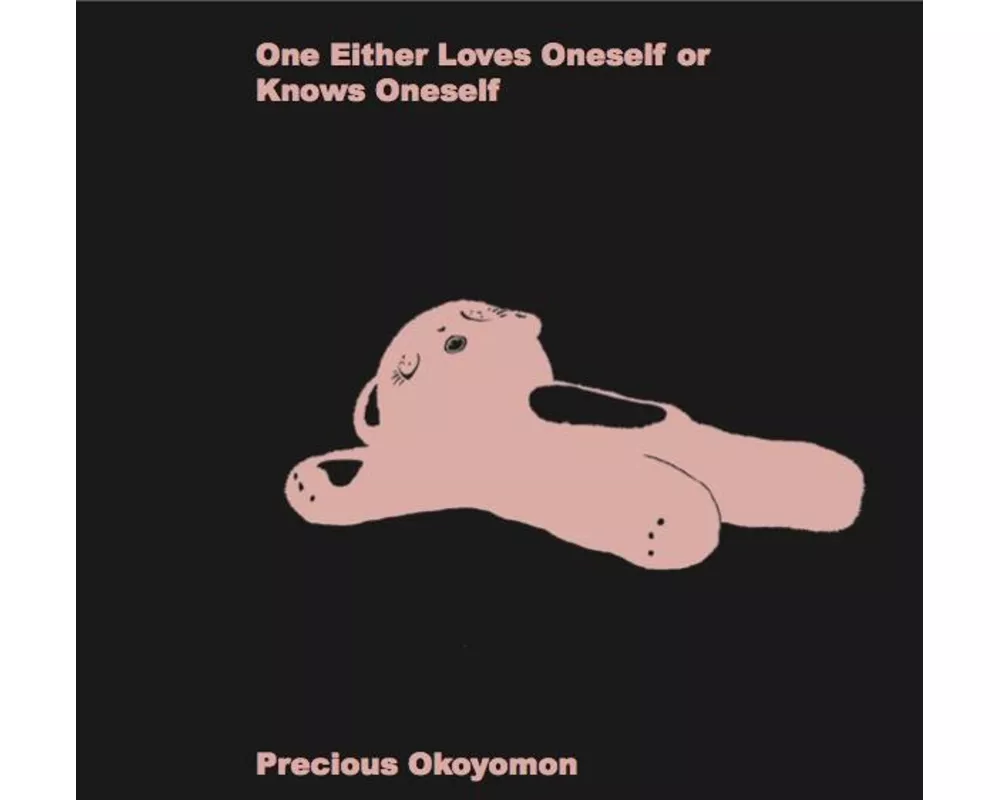 Precious Okoyomon. One Either Loves Oneself or Knows Oneself