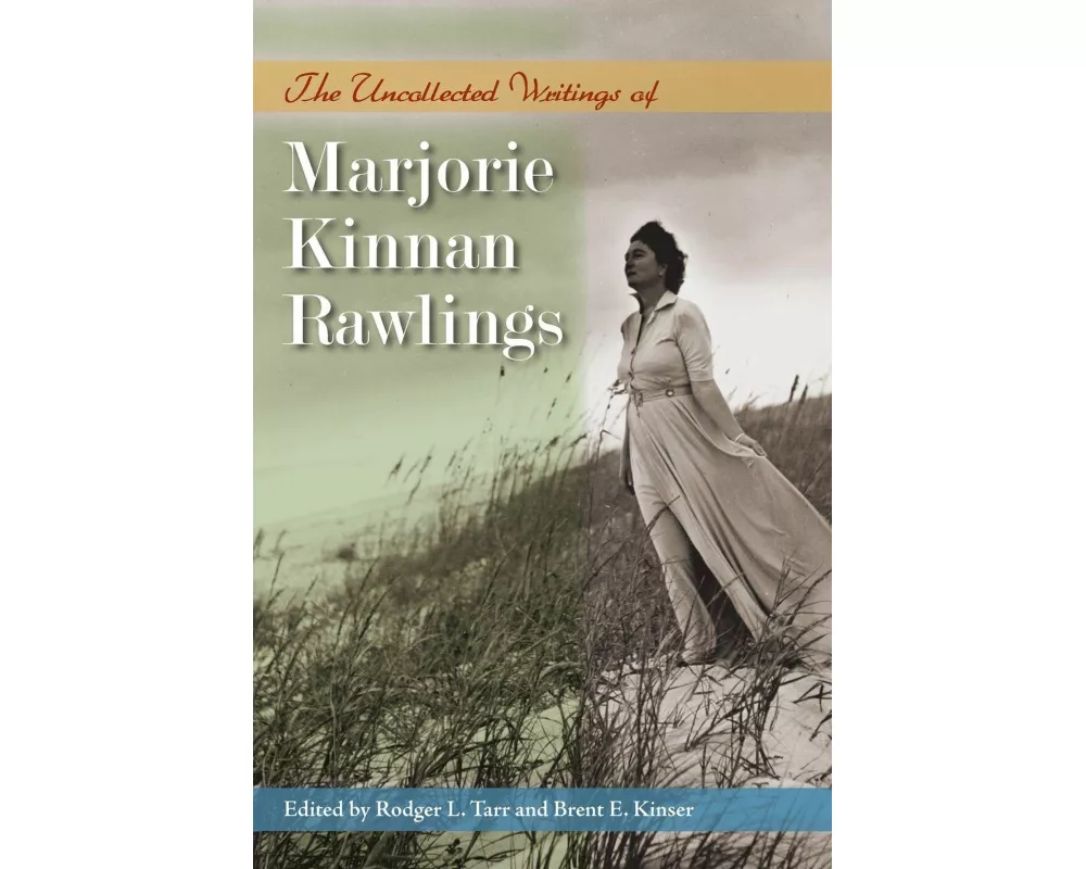 The Uncollected Writings of Marjorie Kinnan Rawlings
