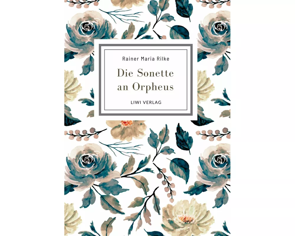 Rainer Maria Rilke: Die Sonette an Orpheus. Vollständige Neuausgabe