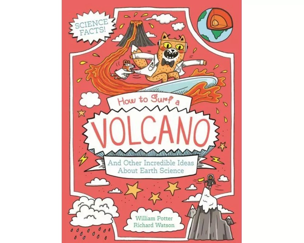 How to Surf a Volcano and Other Incredible Ideas About Earth Science