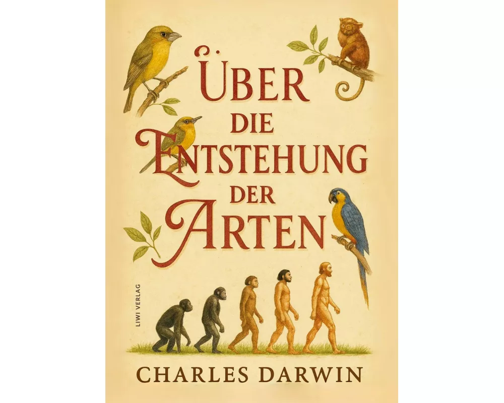 Charles Darwin: Über die Entstehung der Arten. Vollständige Neuausgabe